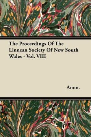 Cover of The Proceedings Of The Linnean Society Of New South Wales - Vol. VIII