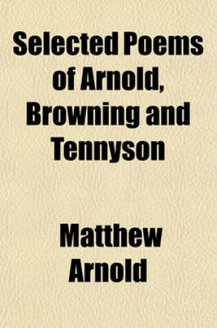 Cover of Selected Poems of Arnold, Browning and Tennyson