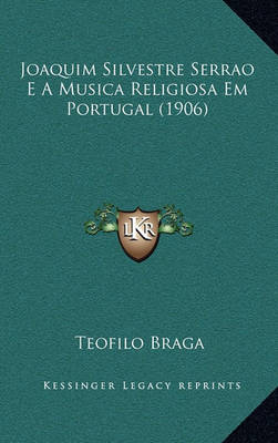 Book cover for Joaquim Silvestre Serrao E a Musica Religiosa Em Portugal (1906)