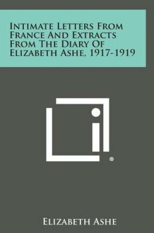 Cover of Intimate Letters from France and Extracts from the Diary of Elizabeth Ashe, 1917-1919