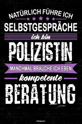 Book cover for Naturlich fuhre ich Selbstgesprache ich bin Polizistin manchmal brauche ich eben kompetente Beratung Notizbuch