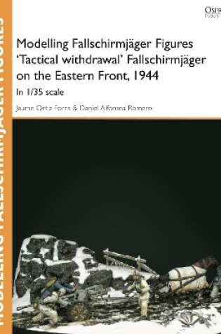 Cover of Modelling Fallschirmjager Figures 'Tactical withdrawl' Fallschirmjager on the Eastern Front, 1944