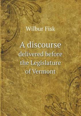 Book cover for A discourse delivered before the Legislature of Vermont