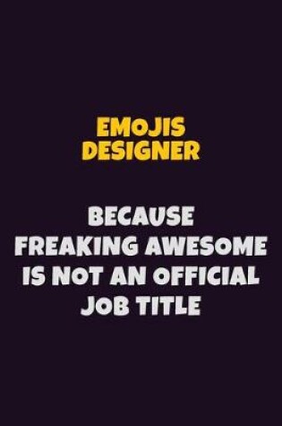 Cover of Emojis designer, Because Freaking Awesome Is Not An Official Job Title