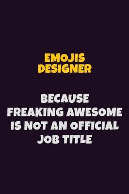 Book cover for Emojis designer, Because Freaking Awesome Is Not An Official Job Title