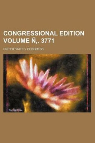 Cover of Congressional Edition Volume N . 3771