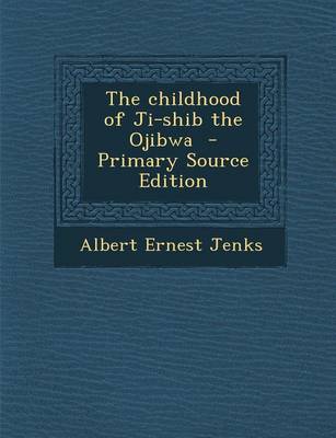 Book cover for The Childhood of Ji-Shib the Ojibwa - Primary Source Edition