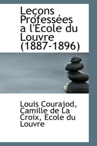 Cover of Le Ons Profess Es A L' Cole Du Louvre (1887-1896)