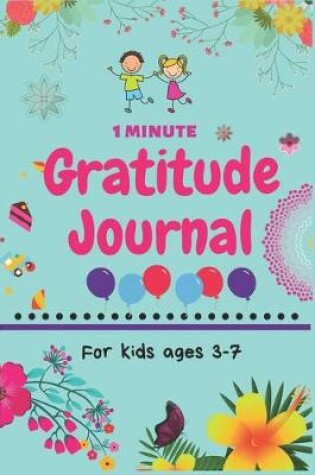 Cover of 1 Minute Gratitude Journal for Kids Ages 3-7