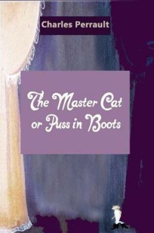 Cover of The Master Cat or Puss in Boots (Illustrated)