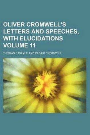 Cover of Oliver Cromwell's Letters and Speeches, with Elucidations Volume 11