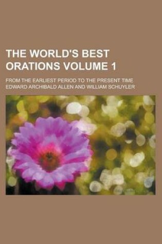 Cover of The World's Best Orations; From the Earliest Period to the Present Time Volume 1