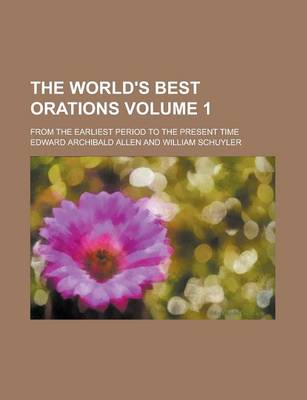 Book cover for The World's Best Orations; From the Earliest Period to the Present Time Volume 1