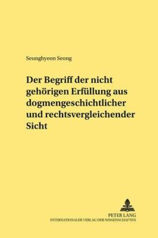 Cover of Der Begriff Der "Nicht Gehoerigen Erfuellung" Aus Dogmengeschichtlicher Und Rechtsvergleichender Sicht