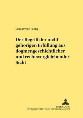Cover of Der Begriff Der "Nicht Gehoerigen Erfuellung" Aus Dogmengeschichtlicher Und Rechtsvergleichender Sicht