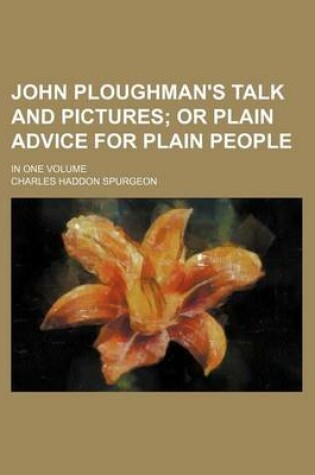 Cover of John Ploughman's Talk and Pictures; Or Plain Advice for Plain People. in One Volume