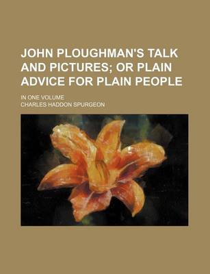 Book cover for John Ploughman's Talk and Pictures; Or Plain Advice for Plain People. in One Volume