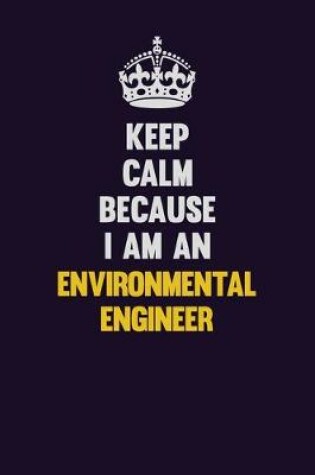 Cover of Keep Calm Because I Am An environmental engineer