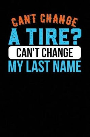 Cover of Can't Change a Tire? Can't Change My Last Name