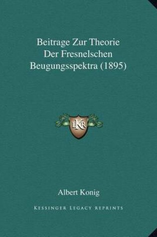 Cover of Beitrage Zur Theorie Der Fresnelschen Beugungsspektra (1895)