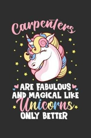 Cover of Carpenters Are Fabulous And Magical Like Unicorns Only Better