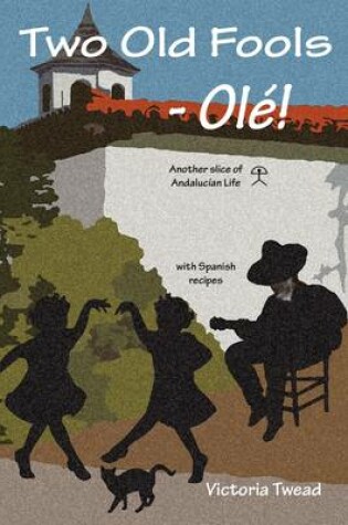 Cover of Two Old Fools - Ol ! Another Slice of Andalucian Life