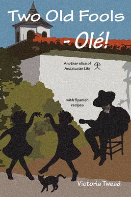 Book cover for Two Old Fools - Ol ! Another Slice of Andalucian Life