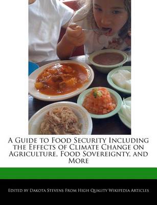 Book cover for A Guide to Food Security Including the Effects of Climate Change on Agriculture, Food Sovereignty, and More