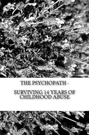 Cover of The Psychopath - Surviving 14 Years of Childhood Abuse