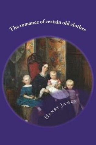 Cover of The romance of certain old clothes