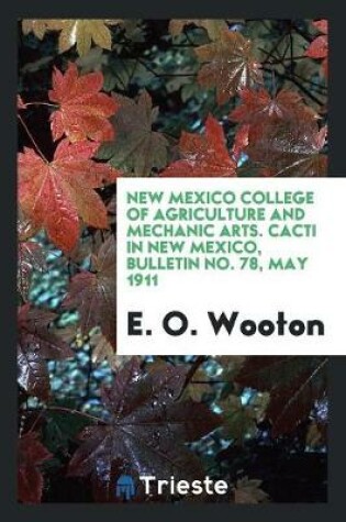 Cover of New Mexico College of Agriculture and Mechanic Arts. Cacti in New Mexico, Bulletin No. 78, May 1911