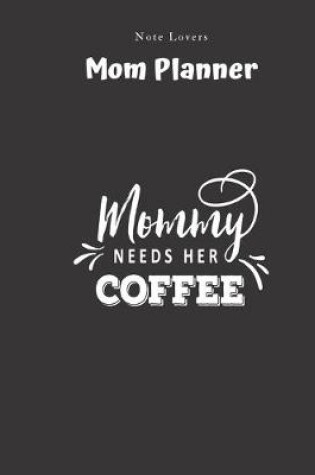 Cover of Mommy Needs Her Coffee - Mom Planner