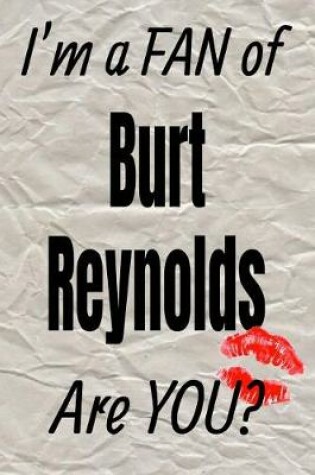 Cover of I'm a Fan of Burt Reynolds Are You? Creative Writing Lined Journal