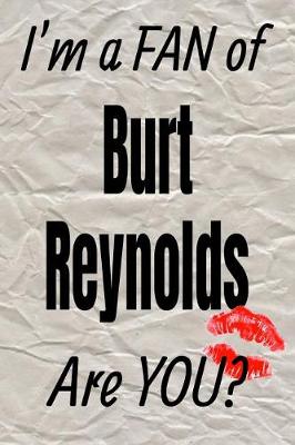 Book cover for I'm a Fan of Burt Reynolds Are You? Creative Writing Lined Journal