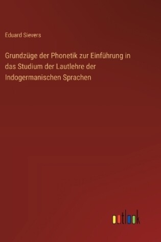 Cover of Grundz�ge der Phonetik zur Einf�hrung in das Studium der Lautlehre der Indogermanischen Sprachen