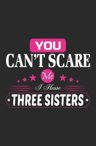 Cover of You Can't Scare Me I Have Three sisters