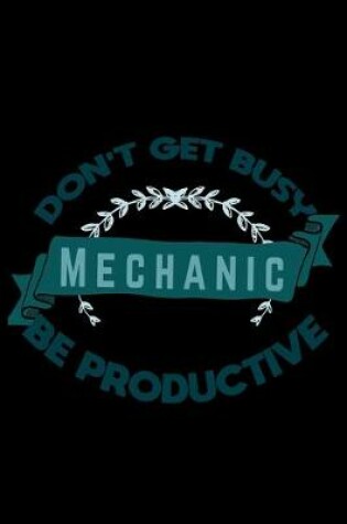 Cover of Don't get busy. Mechanic. Be productive