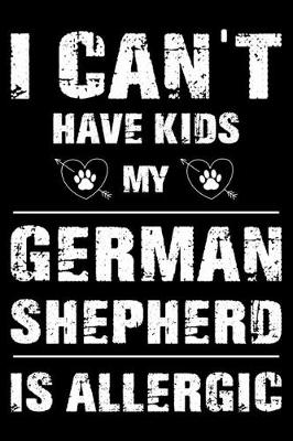 Book cover for I Can't Have Kids My German Shepherd Is Allergic