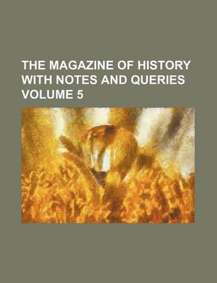 Book cover for The Magazine of History with Notes and Queries Volume 5