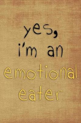 Book cover for Yes I'm An Emotional Eater