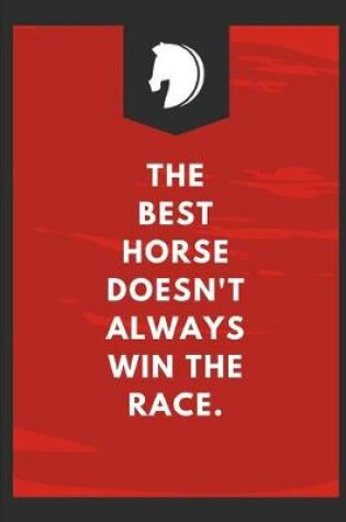 Cover of The Best Horse Doesn't Always Win The Race