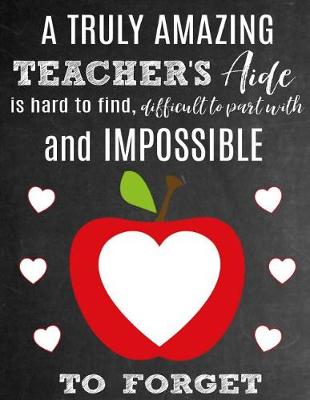Book cover for A Truly Amazing Teacher's Aide Is Hard To Find, Difficult To Part With And Impossible To Forget