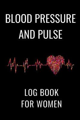 Book cover for Blood Pressure And Pulse Log Book For Women