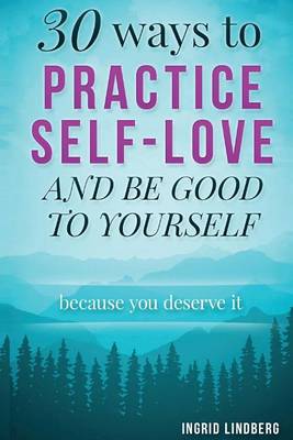 Book cover for 30 Ways to Practice Self-Love and Be Good to Yourself