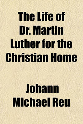 Book cover for The Life of Dr. Martin Luther for the Christian Home