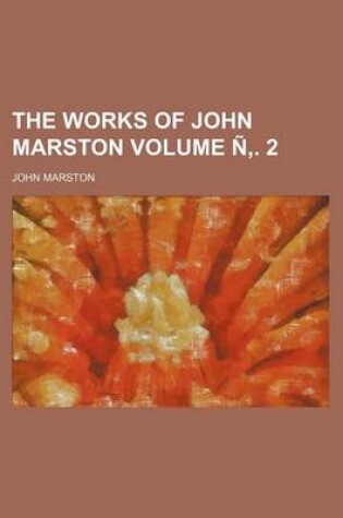 Cover of The Works of John Marston Volume N . 2