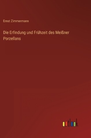 Cover of Die Erfindung und Frühzeit des Meißner Porzellans