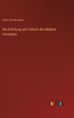 Book cover for Die Erfindung und Frühzeit des Meißner Porzellans