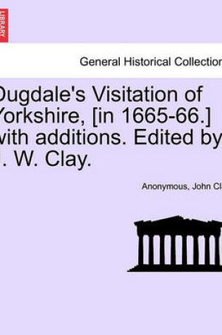 Cover of Dugdale's Visitation of Yorkshire, [In 1665-66.] with Additions. Edited by J. W. Clay. Vol. III.