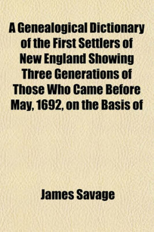 Cover of A Genealogical Dictionary of the First Settlers of New England Showing Three Generations of Those Who Came Before May, 1692, on the Basis of